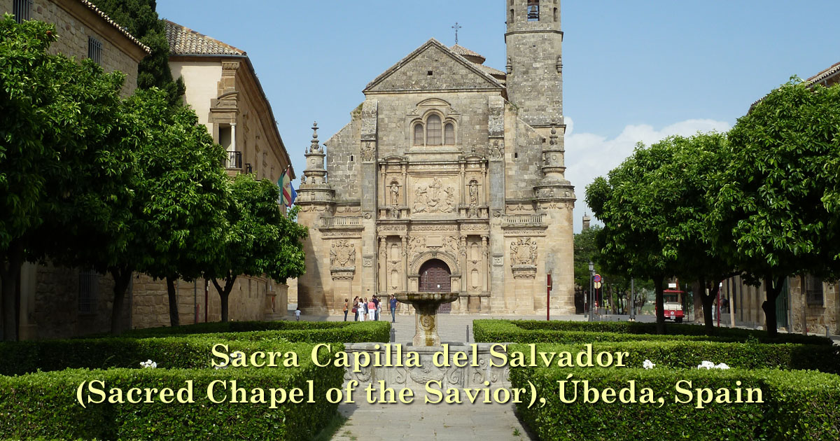 Sacra Capilla del Salvador (Sacred Chapel of the Savior), Úbeda, Spain